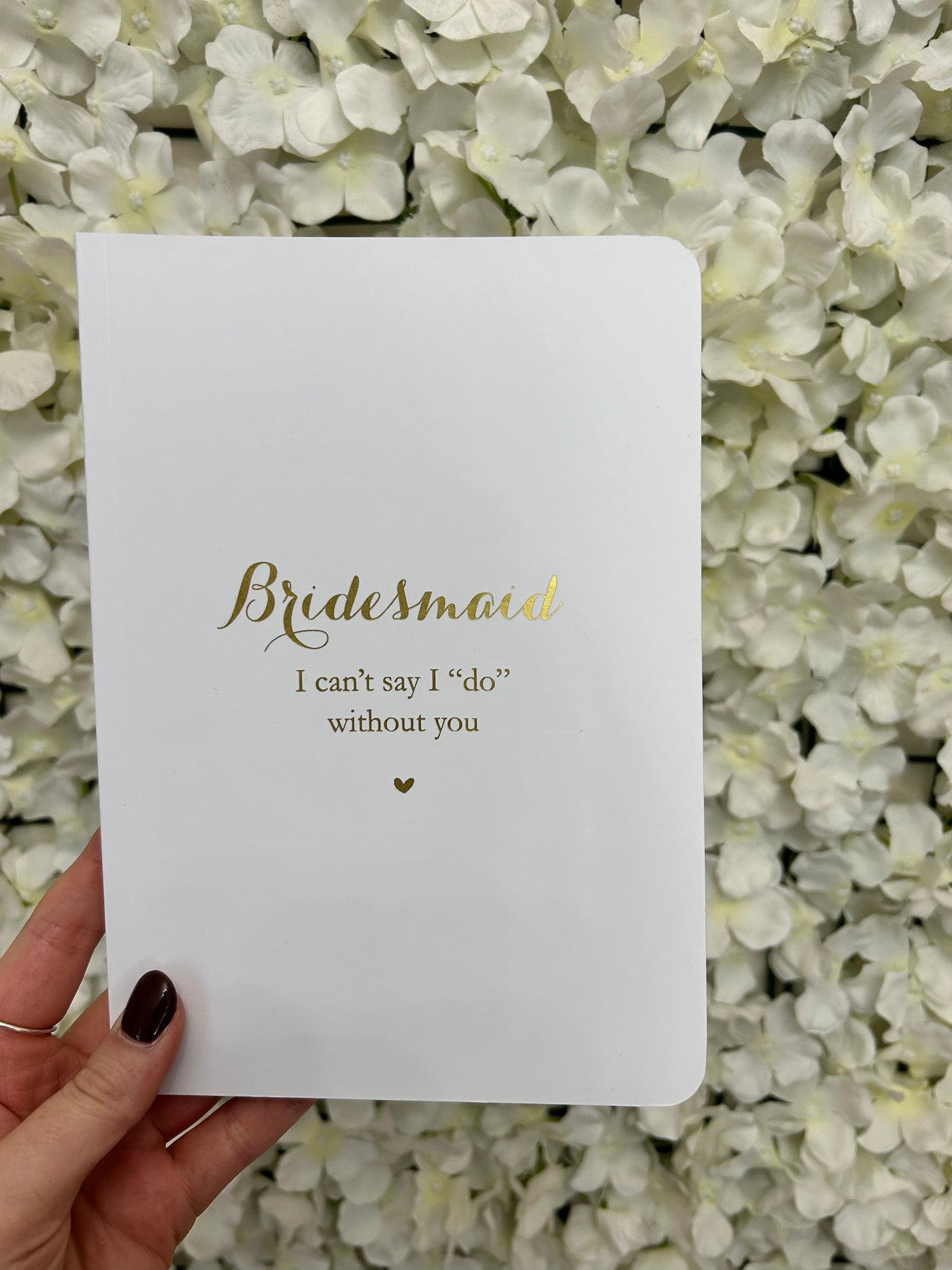 Bridesmaid ' I can't say "I Do" without you' Notebook